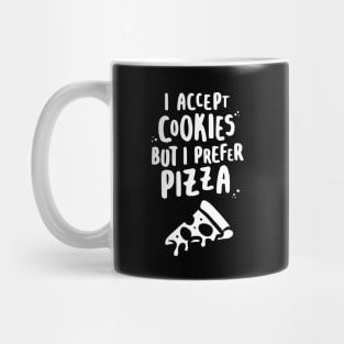 I Accept Cookies But I Prefer Pizza - W Mug